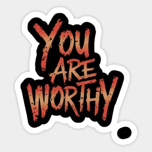 You Are Worthy Sticker